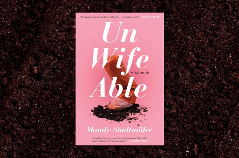 Unwifeable: A Memoir By Mandy Stadtmiller