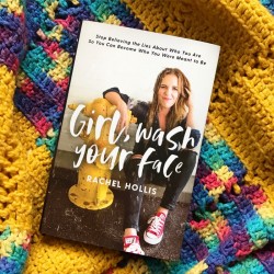 Girl, Wash Your Face: Stop Believing the Lies About Who You Are so You Can Become Who You Were Meant to Be By Rachel Hollis